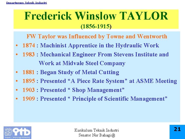 Departemen Teknik Industri Frederick Winslow TAYLOR (1856 -1915) • • • FW Taylor was