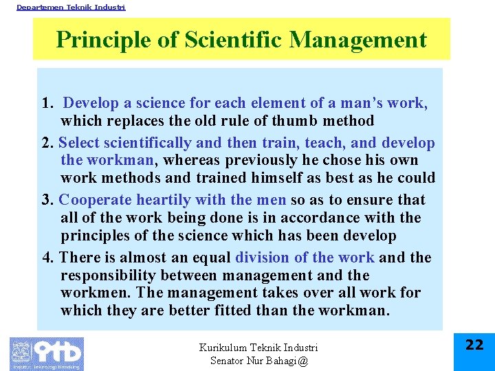 Departemen Teknik Industri Principle of Scientific Management 1. Develop a science for each element