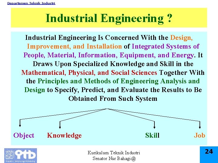Departemen Teknik Industrial Engineering ? Industrial Engineering Is Concerned With the Design, Improvement, and