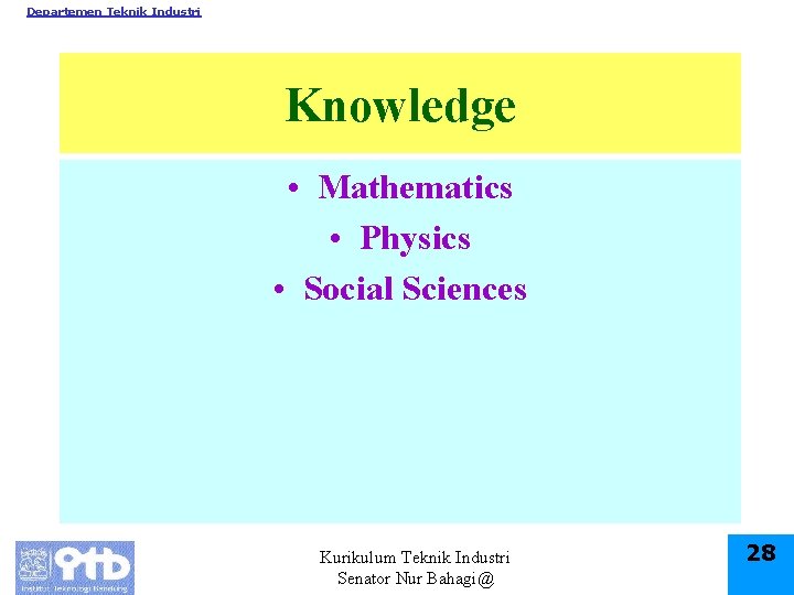 Departemen Teknik Industri Knowledge • Mathematics • Physics • Social Sciences Kurikulum Teknik Industri
