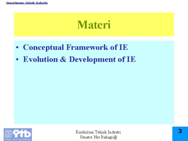 Departemen Teknik Industri Materi • Conceptual Framework of IE • Evolution & Development of