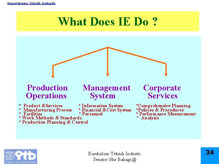 Departemen Teknik Industri What Does IE Do ? Production Operations Management System * Product