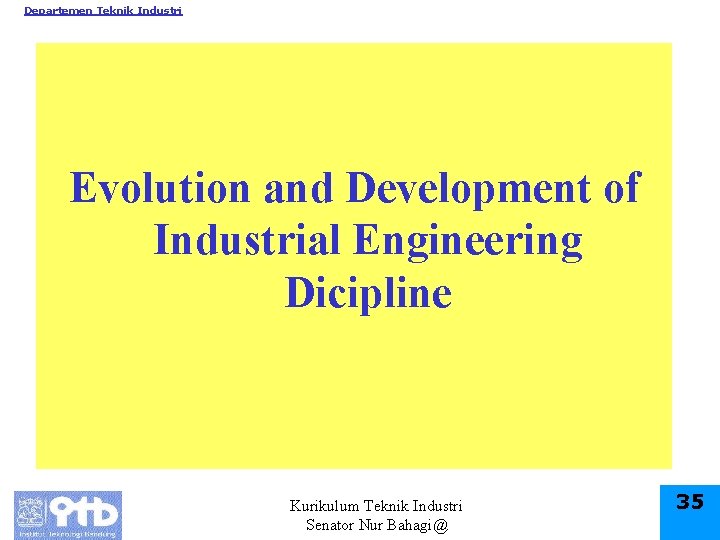 Departemen Teknik Industri Evolution and Development of Industrial Engineering Dicipline Kurikulum Teknik Industri Senator