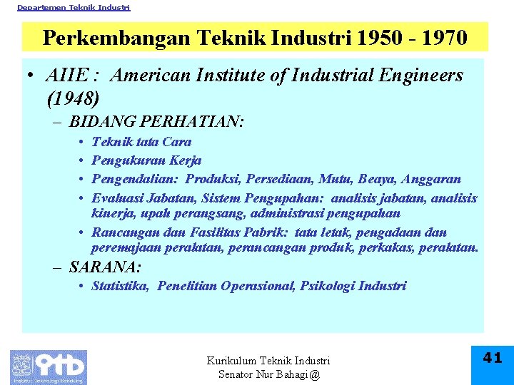 Departemen Teknik Industri Perkembangan Teknik Industri 1950 - 1970 • AIIE : American Institute