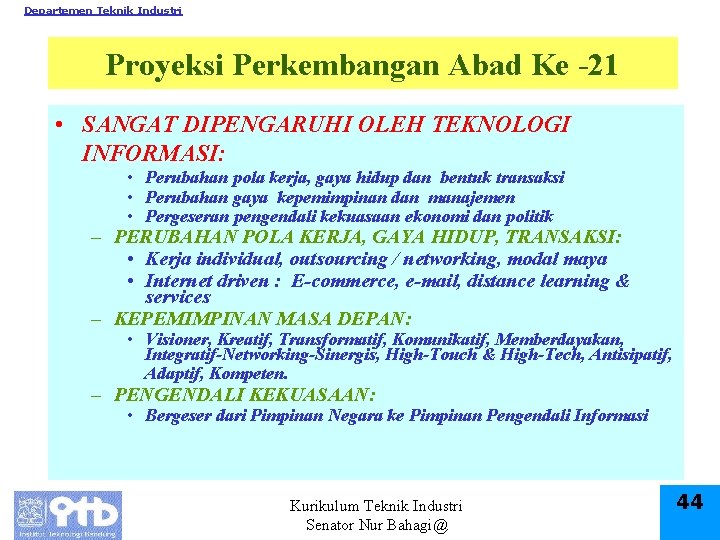 Departemen Teknik Industri Proyeksi Perkembangan Abad Ke -21 • SANGAT DIPENGARUHI OLEH TEKNOLOGI INFORMASI: