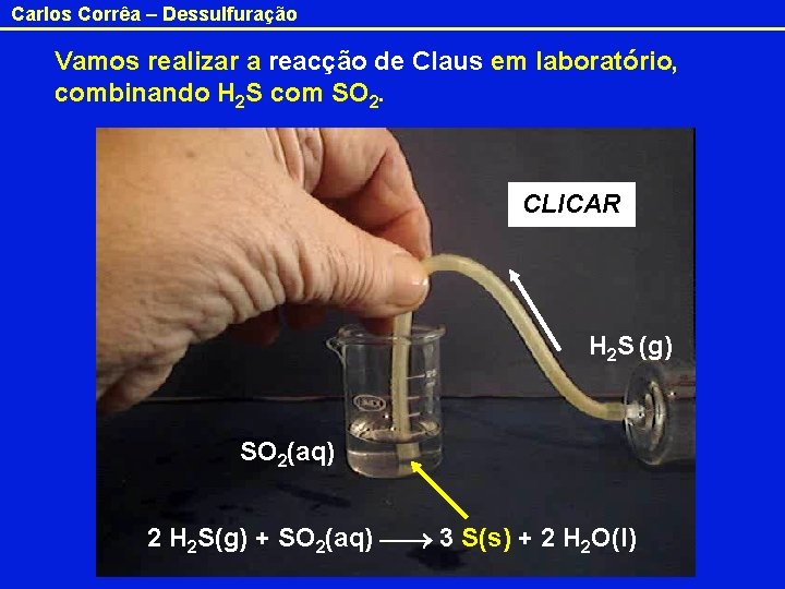 Carlos Corrêa – Dessulfuração Vamos realizar a reacção de Claus em laboratório, combinando H Carlos Corrêa – Dessulfuração Vamos realizar a reacção de Claus em laboratório, combinando H