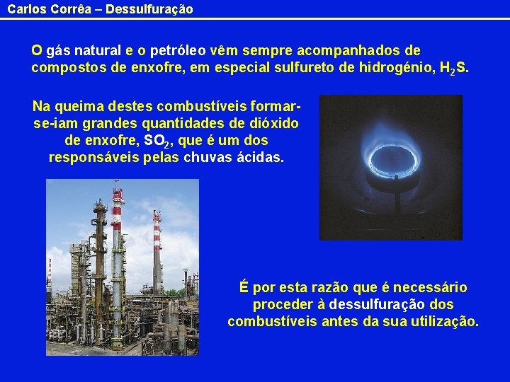 Carlos Corrêa – Dessulfuração O gás natural e o petróleo vêm sempre acompanhados de