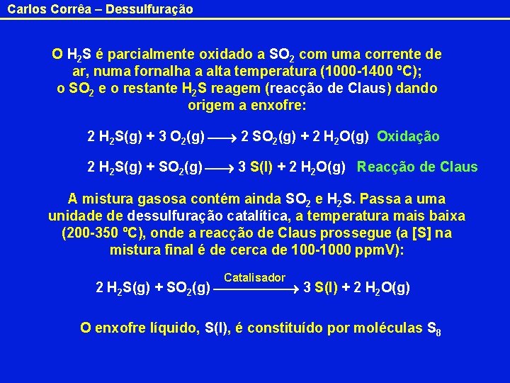 Carlos Corrêa – Dessulfuração O H 2 S é parcialmente oxidado a SO 2