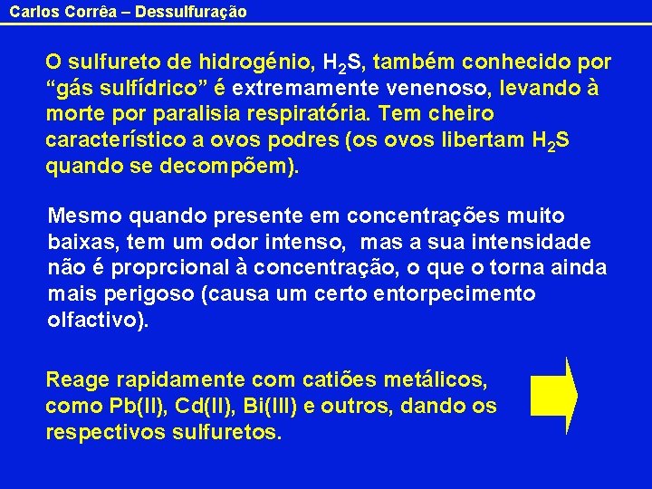 Carlos Corrêa – Dessulfuração O sulfureto de hidrogénio, H 2 S, também conhecido por Carlos Corrêa – Dessulfuração O sulfureto de hidrogénio, H 2 S, também conhecido por