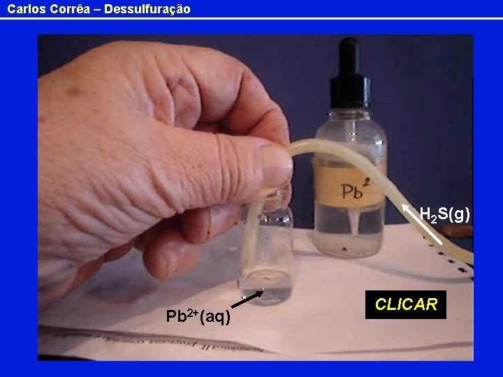 Carlos Corrêa – Dessulfuração H 2 S(g) Pb 2+(aq) CLICAR 