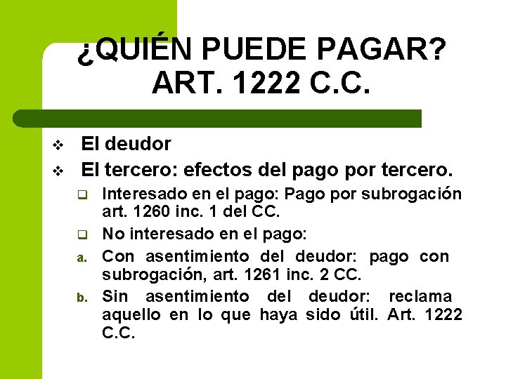 ¿QUIÉN PUEDE PAGAR? ART. 1222 C. C. v v El deudor El tercero: efectos