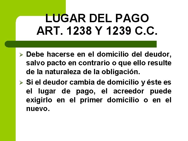 LUGAR DEL PAGO ART. 1238 Y 1239 C. C. Ø Ø Debe hacerse en