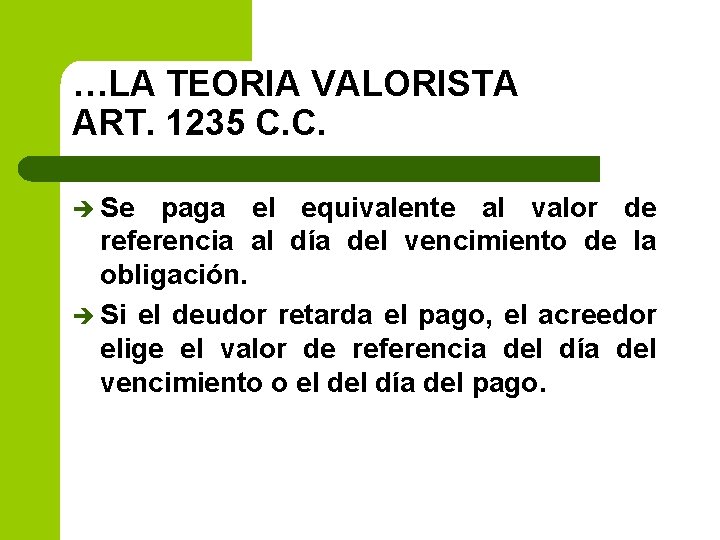 …LA TEORIA VALORISTA ART. 1235 C. C. è Se paga el equivalente al valor