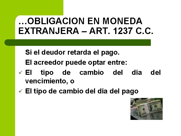 …OBLIGACION EN MONEDA EXTRANJERA – ART. 1237 C. C. ü ü Si el deudor