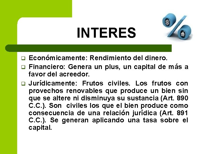 INTERES q q q Económicamente: Rendimiento del dinero. Financiero: Genera un plus, un capital