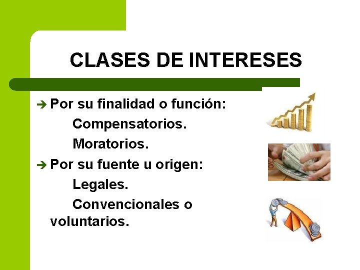 CLASES DE INTERESES è Por su finalidad o función: Compensatorios. Moratorios. è Por su