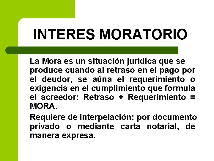 INTERES MORATORIO La Mora es un situación jurídica que se produce cuando al retraso