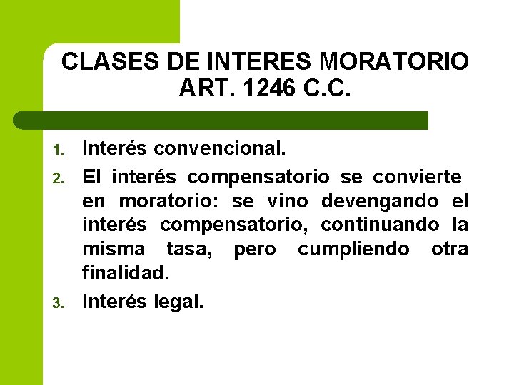 CLASES DE INTERES MORATORIO ART. 1246 C. C. 1. 2. 3. Interés convencional. El