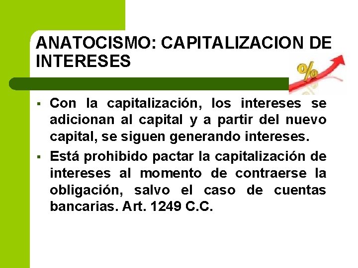 ANATOCISMO: CAPITALIZACION DE INTERESES § § Con la capitalización, los intereses se adicionan al