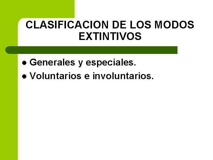 CLASIFICACION DE LOS MODOS EXTINTIVOS Generales y especiales. l Voluntarios e involuntarios. l 