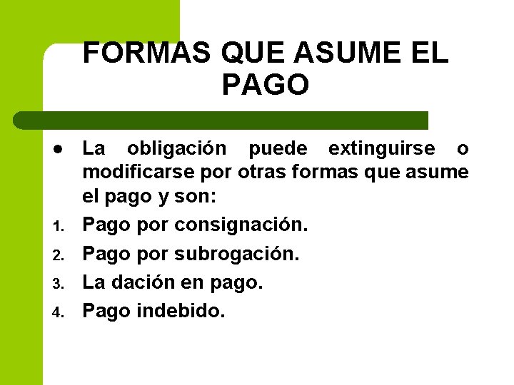 FORMAS QUE ASUME EL PAGO l 1. 2. 3. 4. La obligación puede extinguirse