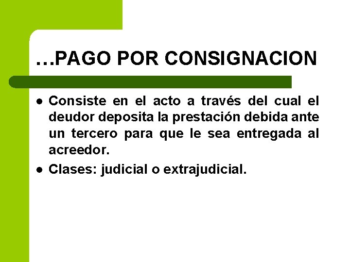 …PAGO POR CONSIGNACION l l Consiste en el acto a través del cual el