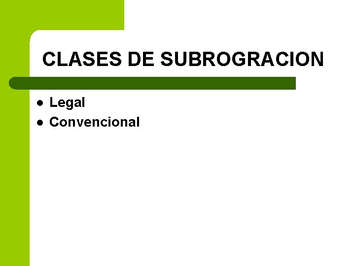 CLASES DE SUBROGRACION l l Legal Convencional 