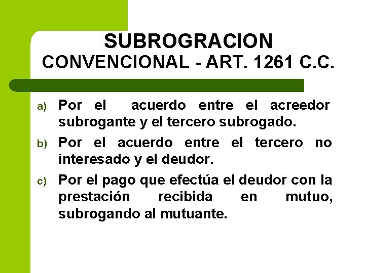 SUBROGRACION CONVENCIONAL - ART. 1261 C. C. a) b) c) Por el acuerdo entre