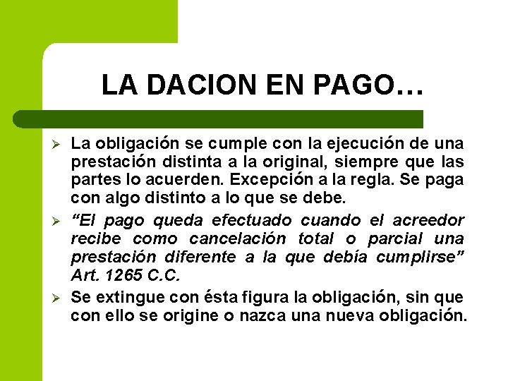 LA DACION EN PAGO… Ø Ø Ø La obligación se cumple con la ejecución