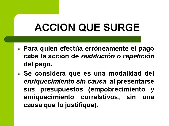 ACCION QUE SURGE Ø Ø Para quien efectúa erróneamente el pago cabe la acción