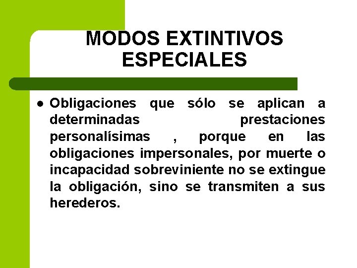 MODOS EXTINTIVOS ESPECIALES l Obligaciones que sólo se aplican a determinadas prestaciones personalísimas ,