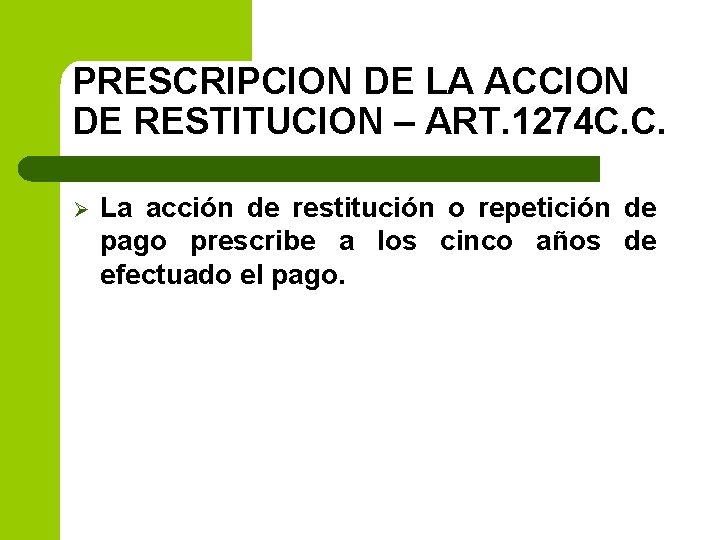 PRESCRIPCION DE LA ACCION DE RESTITUCION – ART. 1274 C. C. Ø La acción