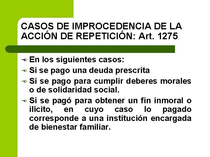 CASOS DE IMPROCEDENCIA DE LA ACCIÓN DE REPETICIÓN: Art. 1275 En los siguientes casos: