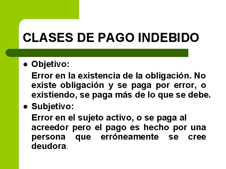 CLASES DE PAGO INDEBIDO l l Objetivo: Error en la existencia de la obligación.