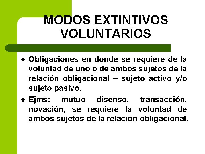 MODOS EXTINTIVOS VOLUNTARIOS l l Obligaciones en donde se requiere de la voluntad de