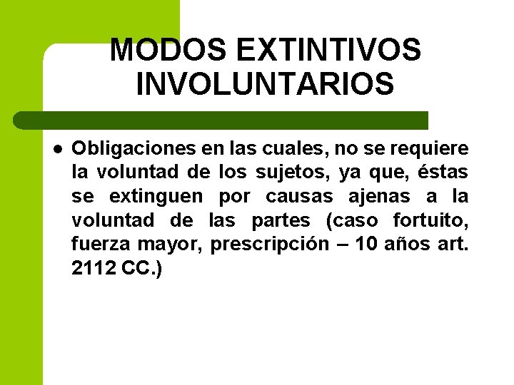 MODOS EXTINTIVOS INVOLUNTARIOS l Obligaciones en las cuales, no se requiere la voluntad de