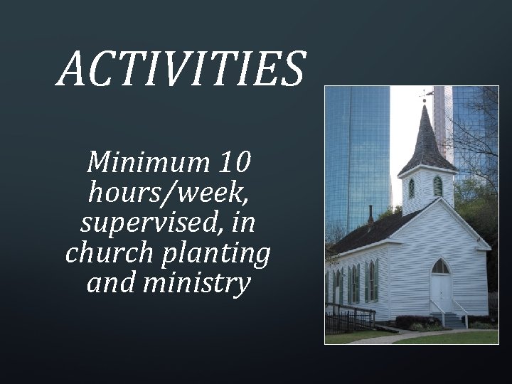 ACTIVITIES Minimum 10 hours/week, supervised, in church planting and ministry 