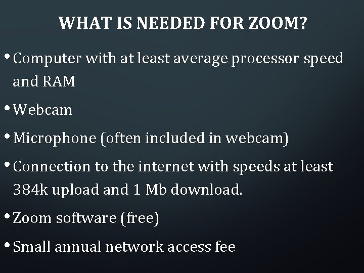 WHAT IS NEEDED FOR ZOOM? • Computer with at least average processor speed and