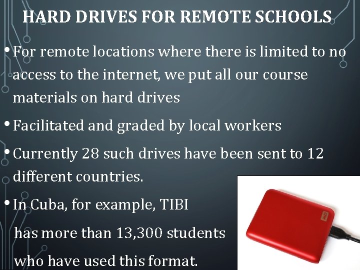 HARD DRIVES FOR REMOTE SCHOOLS • For remote locations where there is limited to