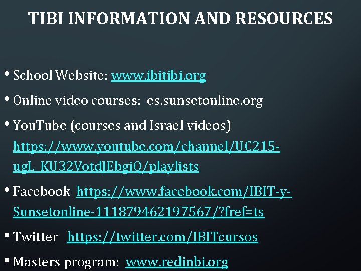 TIBI INFORMATION AND RESOURCES • School Website: www. ibitibi. org • Online video courses: