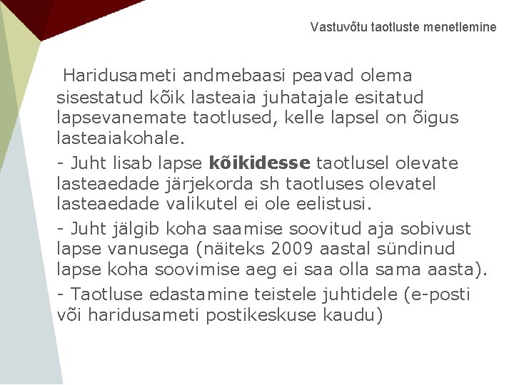 Vastuvõtu taotluste menetlemine Haridusameti andmebaasi peavad olema sisestatud kõik lasteaia juhatajale esitatud lapsevanemate taotlused,