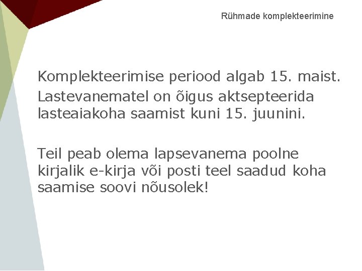 Rühmade komplekteerimine Komplekteerimise periood algab 15. maist. Lastevanematel on õigus aktsepteerida lasteaiakoha saamist kuni