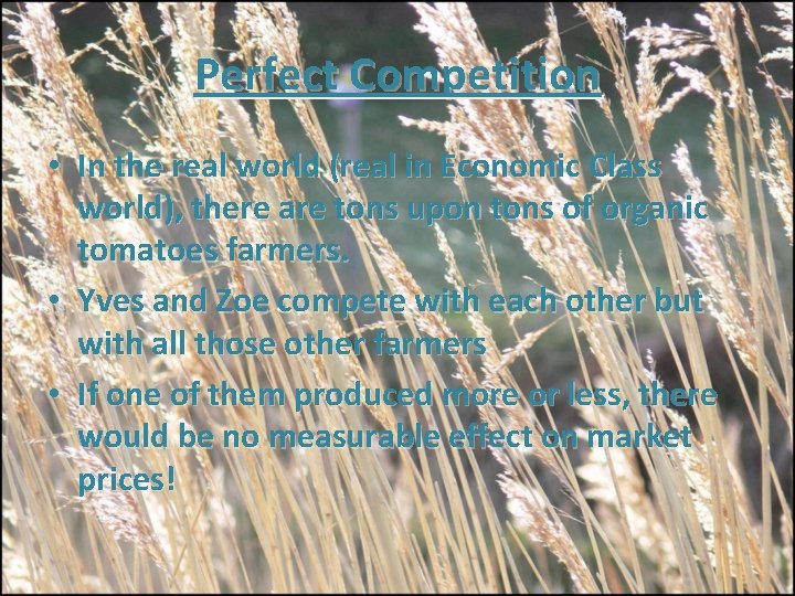 Perfect Competition • In the real world (real in Economic Class world), there are