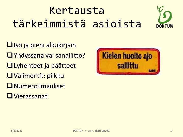 Kertausta tärkeimmistä asioista q Iso ja pieni alkukirjain q Yhdyssana vai sanaliitto? q Lyhenteet