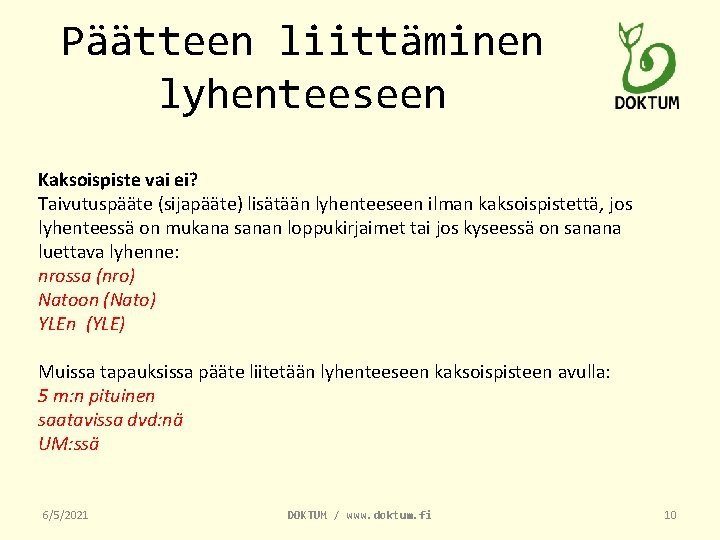 Päätteen liittäminen lyhenteeseen Kaksoispiste vai ei? Taivutuspääte (sijapääte) lisätään lyhenteeseen ilman kaksoispistettä, jos lyhenteessä