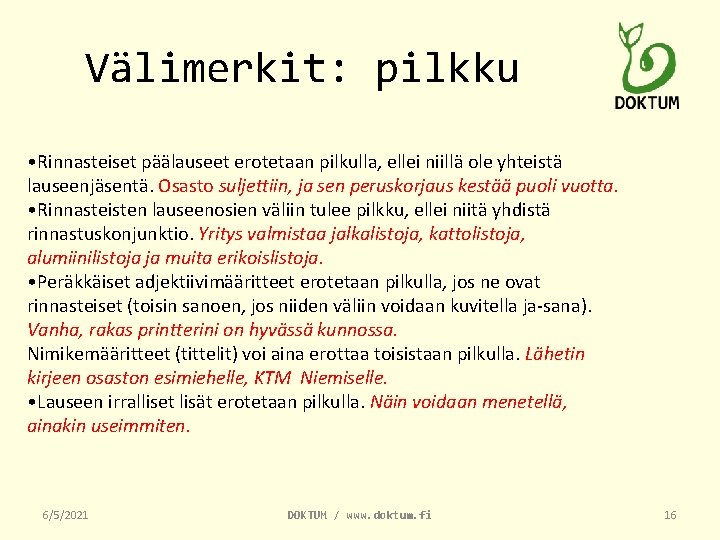 Välimerkit: pilkku • Rinnasteiset päälauseet erotetaan pilkulla, ellei niillä ole yhteistä lauseenjäsentä. Osasto suljettiin,