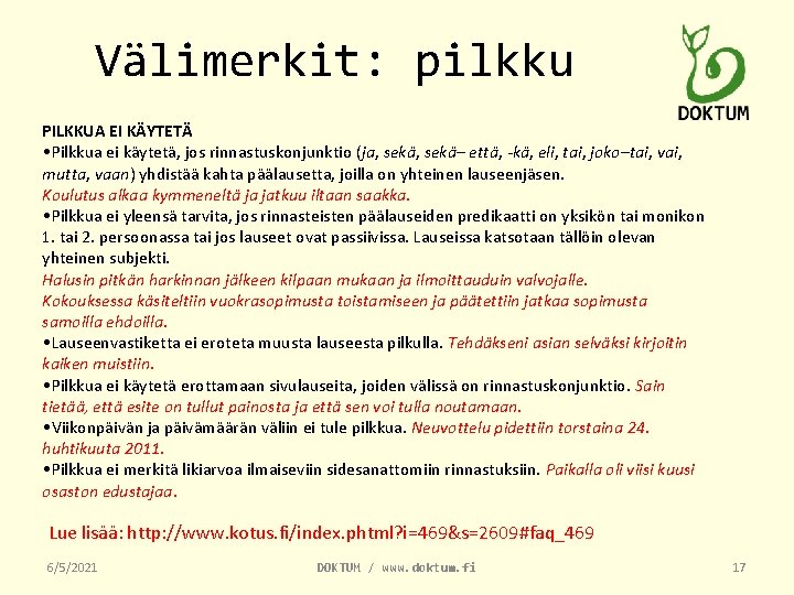 Välimerkit: pilkku PILKKUA EI KÄYTETÄ • Pilkkua ei käytetä, jos rinnastuskonjunktio (ja, sekä– että,