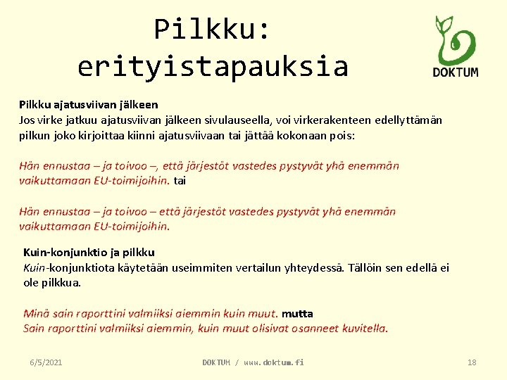 Pilkku: erityistapauksia Pilkku ajatusviivan jälkeen Jos virke jatkuu ajatusviivan jälkeen sivulauseella, voi virkerakenteen edellyttämän