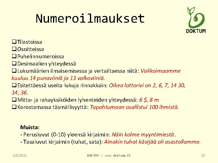 Numeroilmaukset q. Tilastoissa q. Osoitteissa q. Puhelinnumeroissa q. Desimaalien yhteydessä q. Lukumäärien ilmaisemisessa ja