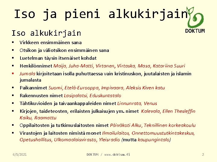 Iso ja pieni alkukirjain Iso alkukirjain § § § Virkkeen ensimmäinen sana Otsikon ja